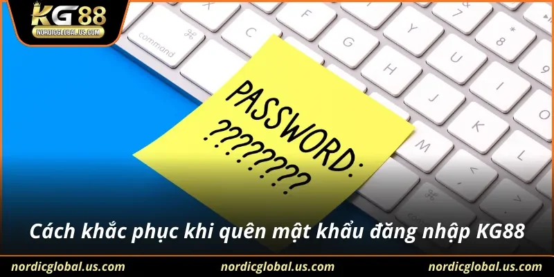 Cách khắc phục khi quên mật khẩu đăng nhập KG88