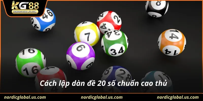 Cách lập dàn đề 20 số chuẩn cao thủ
