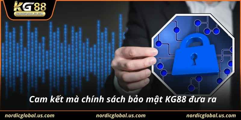 Cam kết mà chính sách bảo mật KG88 đưa ra