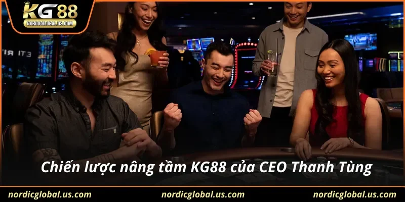 Chiến lược nâng tầm KG88 của CEO Thanh Tùng