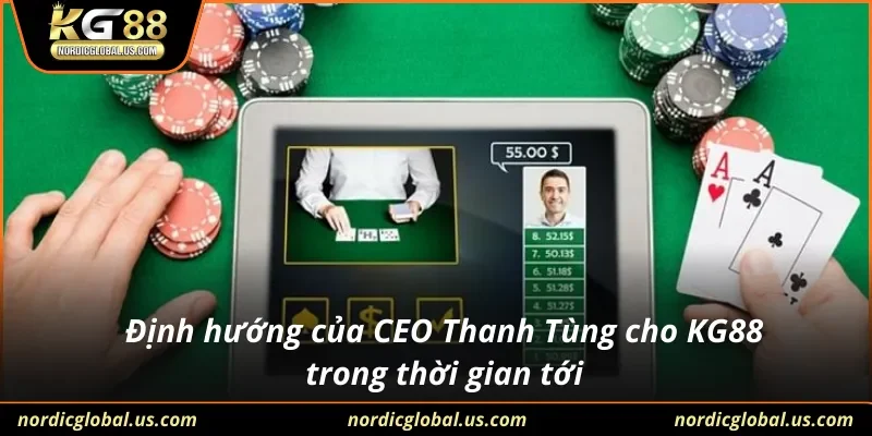 Định hướng của CEO Thanh Tùng cho KG88 trong thời gian tới