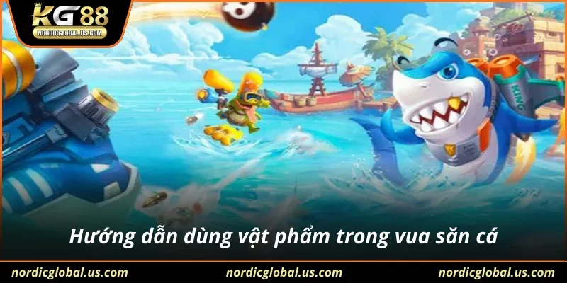 Hướng dẫn dùng vật phẩm trong vua săn cá
