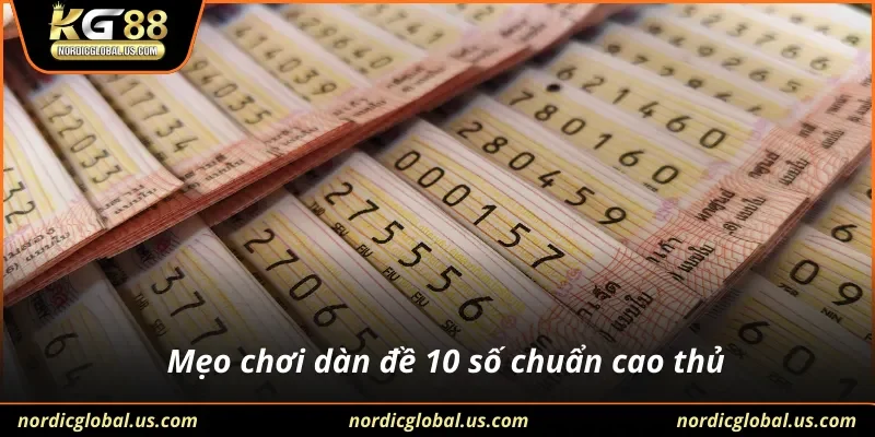 Mẹo chơi dàn đề 10 số chuẩn cao thủ