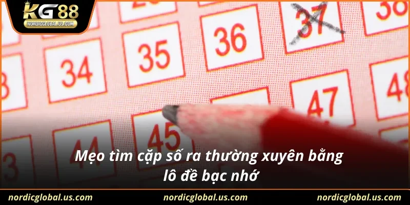 Mẹo tìm cặp số ra thường xuyên bằng lô đề bạc nhớ