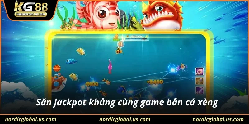 Săn jackpot khủng cùng game bắn cá xèng