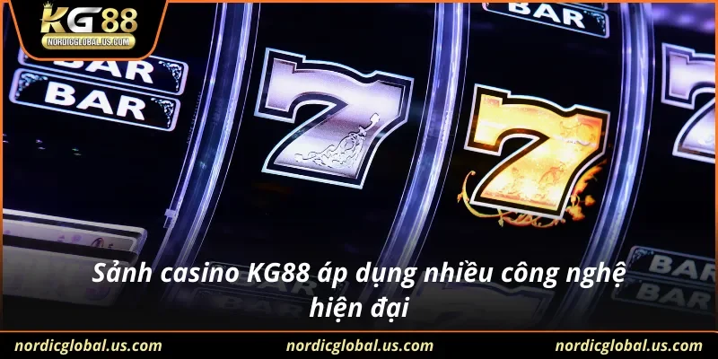 Sảnh casino KG88 áp dụng nhiều công nghệ hiện đại